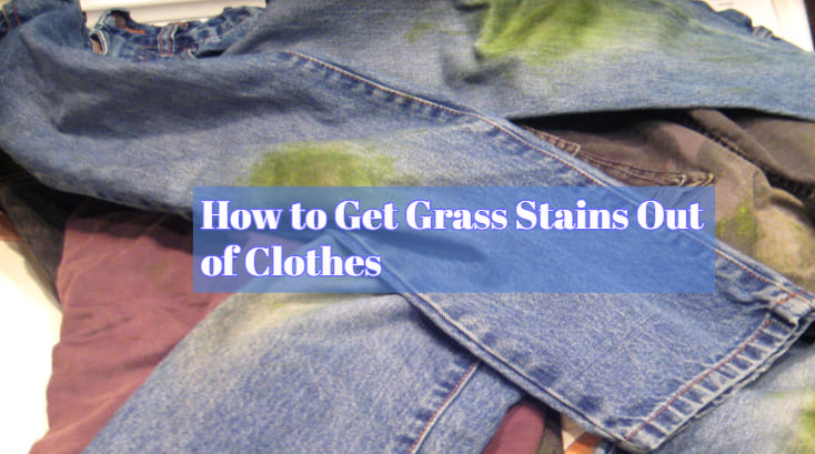 How to Get Grass Stains Out of Clothes