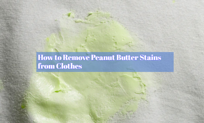 Remove Peanut Butter Stains from Clothes